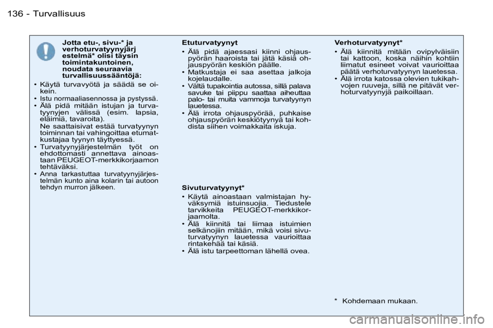 PEUGEOT 206 2006  Omistajan Käsikirja (in Finnish) �1�3�6 �-
�J�o�t�t�a� �e�t�u�-�,� �s�i�v�u�-�*� �j�a�  
�v�e�r�h�o�t�u�r�v�a�t�y�y�n�y�j�ä�r�j
�e�s�t�e�l�m�ä�*� �o�l�i�s�i� �t�ä�y�s�i�n� 
�t�o�i�m�i�n�t�a�k�u�n�t�o�i�n�e�n�,� 
�n�o�u�d�a�t�a� �s