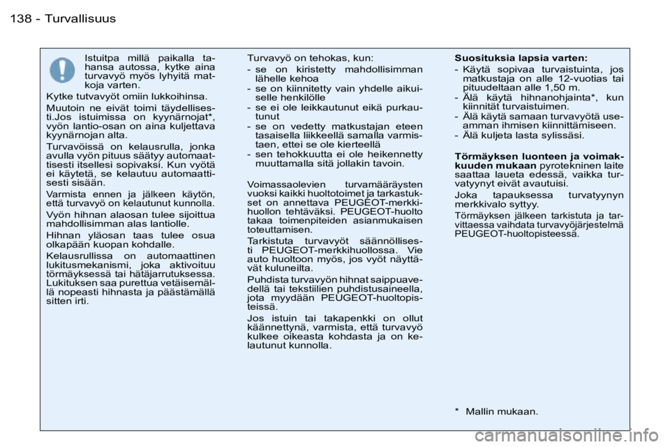 PEUGEOT 206 2006  Omistajan Käsikirja (in Finnish) �1�3�8 �-
�I�s�t�u�i�t�p�a�  �m�i�l�l�ä�  �p�a�i�k�a�l�l�a�  �t�a�- 
�h�a�n�s�a�  �a�u�t�o�s�s�a�,�  �k�y�t�k�e�  �a�i�n�a� 
�t�u�r�v�a�v�y�ö�  �m�y�ö�s�  �l�y�h�y�i�t�ä�  �m�a�t�-
�k�o�j�a� �v�a�