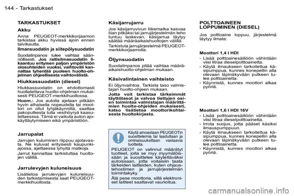 PEUGEOT 206 2006  Omistajan Käsikirja (in Finnish) �T�a�r�k�a�s�t�u�k�s�e�t�1�4�4 �-
�T�A�R�K�A�S�T�U�K�S�E�T
�A�k�k�u
�A�n�n�a�  �P�E�U�G�E�O�T�-�m�e�r�k�k�i�k�o�r�j�a�a�m�o�n�  
�t�a�r�k�i�s�t�a�a�  �a�k�k�u�  �h�y�v�i�s�s�ä�  �a�j�o�i�n�  �e�n�n�e