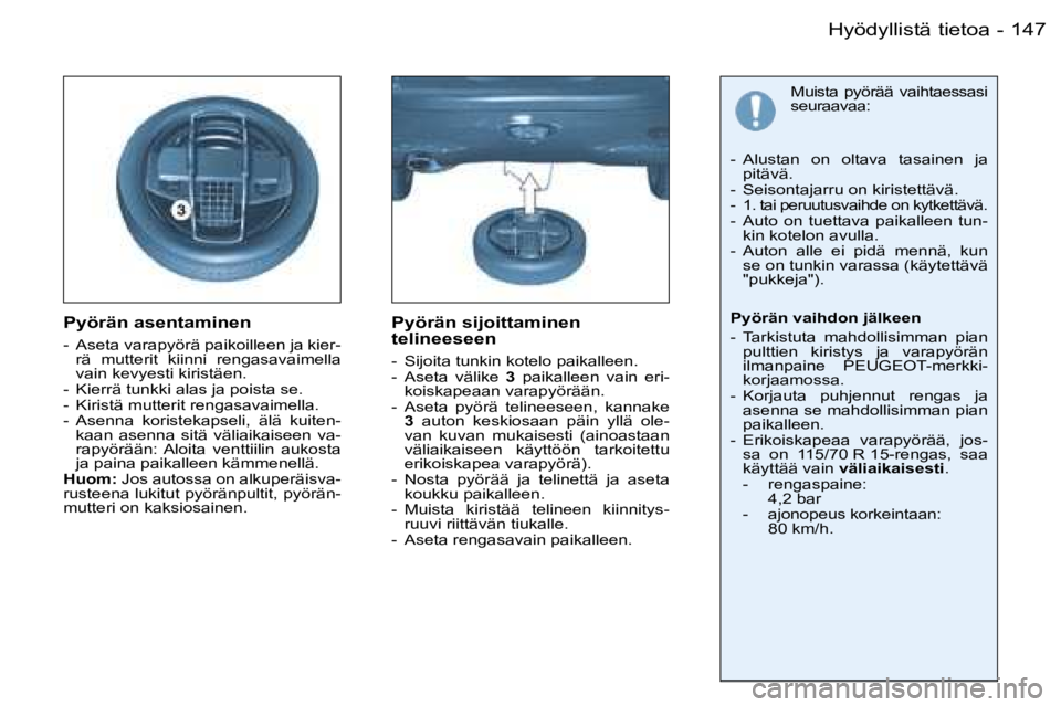 PEUGEOT 206 2006  Omistajan Käsikirja (in Finnish) �1�4�7�H�y�ö�d�y�l�l�i�s�t�ä� �t�i�e�t�o�a�-
�P�y�ö�r�ä�n� �a�s�e�n�t�a�m�i�n�e�n
�-�  �A�s�e�t�a� �v�a�r�a�p�y�ö�r�ä� �p�a�i�k�o�i�l�l�e�e�n� �j�a� �k�i�e�r�-�r�ä�  �m�u�t�t�e�r�i�t�  �k�i�i�n