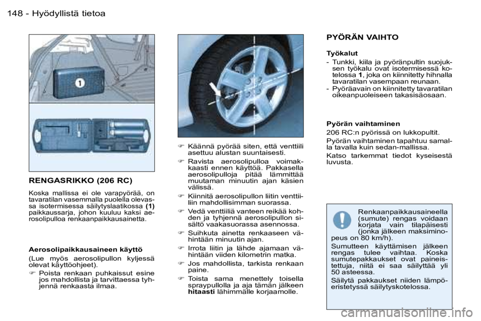 PEUGEOT 206 2006  Omistajan Käsikirja (in Finnish) �H�y�ö�d�y�l�l�i�s�t�ä� �t�i�e�t�o�a�1�4�8 �-
�R�E�N�G�A�S�R�I�K�K�O� �(�2�0�6� �R�C�)
�K�o�s�k�a�  �m�a�l�l�i�s�s�a�  �e�i�  �o�l�e�  �v�a�r�a�p�y�ö�r�ä�ä�,�  �o�n�  
�t�a�v�a�r�a�t�i�l�a�n� �v�