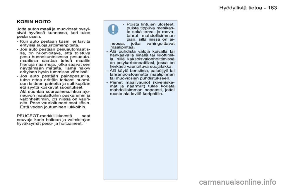 PEUGEOT 206 2006  Omistajan Käsikirja (in Finnish) �1�6�3�H�y�ö�d�y�l�l�i�s�t�ä� �t�i�e�t�o�a�-
�-�  �P�o�i�s�t�a�  �l�i�n�t�u�j�e�n�  �u�l�o�s�t�e�e�t�,� �p�u�i�s�t�a�  �t�i�p�p�u�v�a�  �m�e�s�i�k�a�s�- 
�t�e�  �s�e�k�ä�  �t�e�r�v�a�-�  �j�a�  �r�