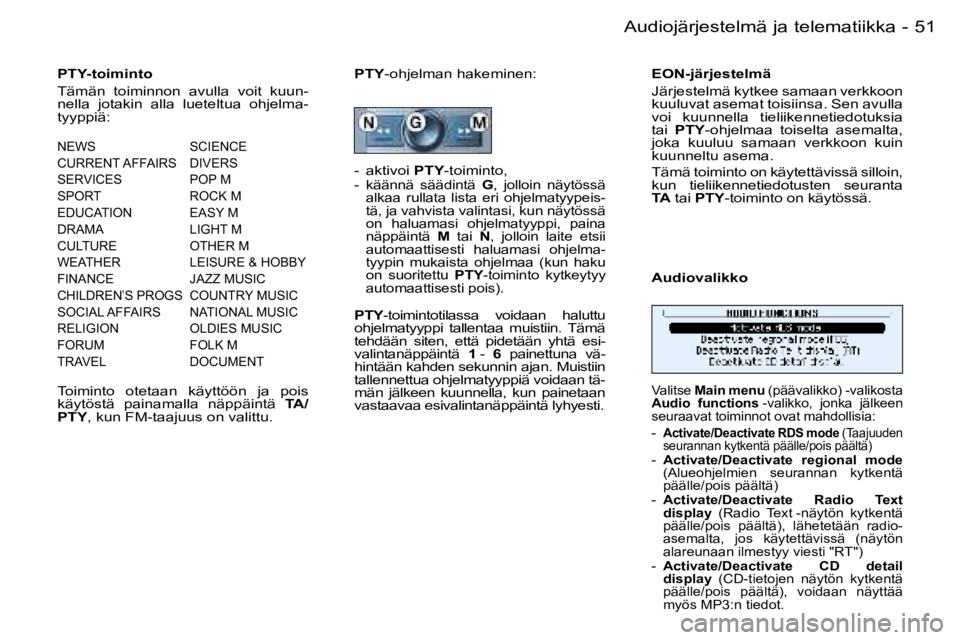 PEUGEOT 206 2006  Omistajan Käsikirja (in Finnish) �5�1
�-�A�u�d�i�o�j�ä�r�j�e�s�t�e�l�m�ä� �j�a� �t�e�l�e�m�a�t�i�i�k�k�a
�P�T�Y�-�t�o�i�m�i�n�t�o 
�T�ä�m�ä�n�  �t�o�i�m�i�n�n�o�n�  �a�v�u�l�l�a�  �v�o�i�t�  �k�u�u�n�- 
�n�e�l�l�a�  �j�o�t�a�k�i�