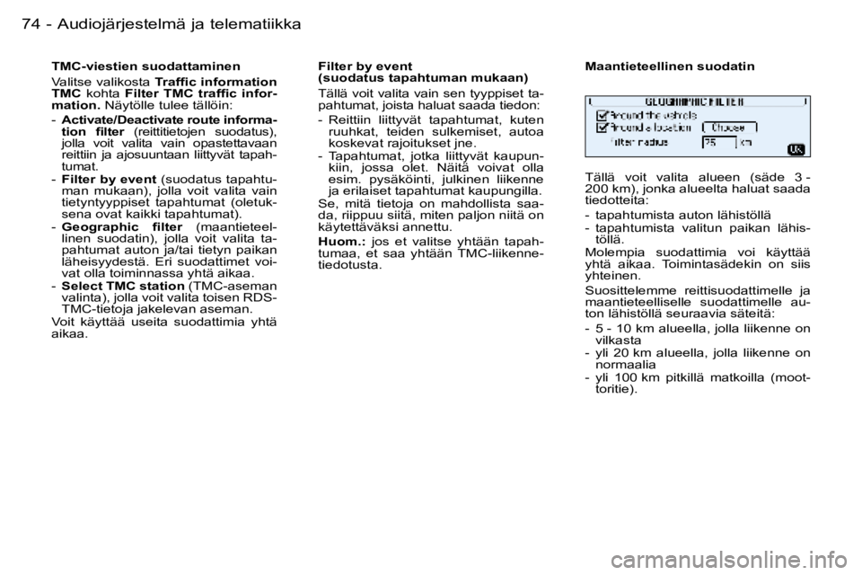 PEUGEOT 206 2006  Omistajan Käsikirja (in Finnish) �7�4 �-�A�u�d�i�o�j�ä�r�j�e�s�t�e�l�m�ä� �j�a� �t�e�l�e�m�a�t�i�i�k�k�a
�T�M�C�-�v�i�e�s�t�i�e�n� �s�u�o�d�a�t�t�a�m�i�n�e�n 
�V�a�l�i�t�s�e� �v�a�l�i�k�o�s�t�a� �T�r�a�f�ﬁ�c �i�n�f�o�r�m�a�t�i�o�