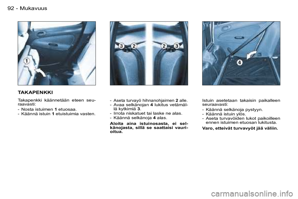 PEUGEOT 206 2006  Omistajan Käsikirja (in Finnish) �M�u�k�a�v�u�u�s�9�2 �-
�-� �A�s�e�t�a� �t�u�r�v�a�y�ö� �h�i�h�n�a�n�o�h�j�a�i�m�e�n� �2� �a�l�l�e�.�-�  �A�v�a�a� �s�e�l�k�ä�n�o�j�a�n�  �4� �l�u�k�i�t�u�s� �v�e�t�ä�m�ä�l�-
�l�ä� �k�y�t�k�i�m�i