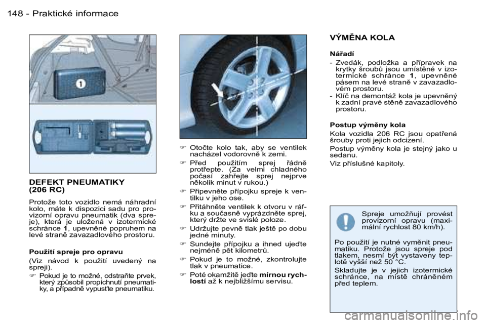 PEUGEOT 206 2006  Návod na použití (in Czech) �P�r�a�k�t�i�c�k�é� �i�n�f�o�r�m�a�c�e�1�4�8 �-
�D�E�F�E�K�T� �P�N�E�U�M�A�T�I�K�Y� �  
�(�2�0�6� �R�C�)
�P�r�o�t�o�ž�e�  �t�o�t�o�  �v�o�z�i�d�l�o�  �n�e�m�á�  �n�á�h�r�a�d�n�í�  
�k�o�l�o�,�  �