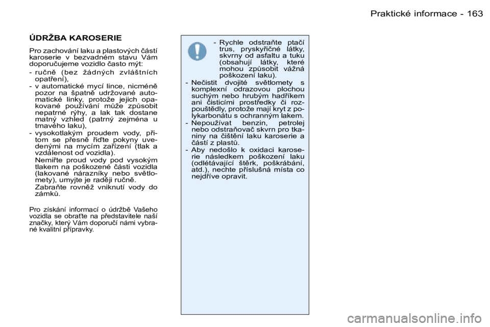 PEUGEOT 206 2006  Návod na použití (in Czech) �1�6�3�P�r�a�k�t�i�c�k�é� �i�n�f�o�r�m�a�c�e�-
�-�  �R�y�c�h�l�e�  �o�d�s�t�r�a3�t�e�  �p�t�a�č�í� �t�r�u�s�,�  �p�r�y�s�k�y9�i�č�n�é�  �l�á�t�k�y�,�  
�s�k�v�r�n�y�  �o�d�  �a�s�f�a�l�t�u�  �
