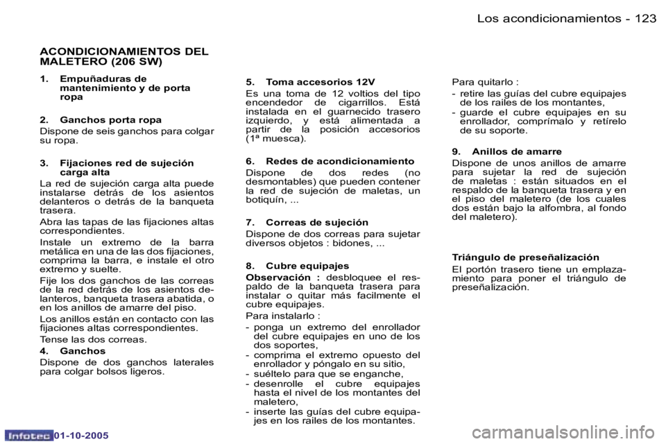 PEUGEOT 206 2005.5  Manual del propietario (in Spanish) �L�o�s� �a�c�o�n�d�i�c�i�o�n�a�m�i�e�n�t�o�s�1�2�2 �-
�0�1�-�1�0�-�2�0�0�5
�1�2�3�L�o�s� �a�c�o�n�d�i�c�i�o�n�a�m�i�e�n�t�o�s�-
�0�1�-�1�0�-�2�0�0�5
�A�C�O�N�D�I�C�I�O�N�A�M�I�E�N�T�O�S� �D�E�L�  
�M�