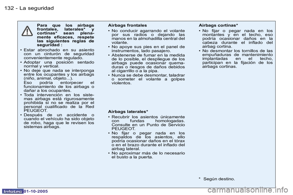 PEUGEOT 206 2005.5  Manual del propietario (in Spanish) �L�a� �s�e�g�u�r�i�d�a�d�1�3�2 �-
�0�1�-�1�0�-�2�0�0�5
�1�3�3�L�a� �s�e�g�u�r�i�d�a�d�-
�0�1�-�1�0�-�2�0�0�5
�P�a�r�a�  �q�u�e�  �l�o�s�  �a�i�r�b�a�g�s�  
�f�r�o�n�t�a�l�e�s�,�  �l�a�t�e�r�a�l�e�s�*�