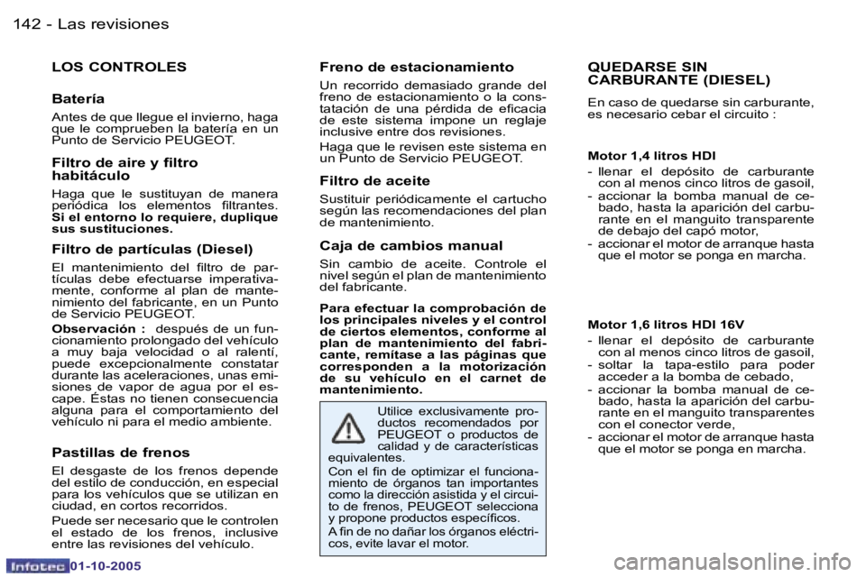 PEUGEOT 206 2005.5  Manual del propietario (in Spanish) �L�a�s� �r�e�v�i�s�i�o�n�e�s�1�4�2 �-
�0�1�-�1�0�-�2�0�0�5
�Q�U�E�D�A�R�S�E� �S�I�N�  
�C�A�R�B�U�R�A�N�T�E� �(�D�I�E�S�E�L�)
�E�n� �c�a�s�o� �d�e� �q�u�e�d�a�r�s�e� �s�i�n� �c�a�r�b�u�r�a�n�t�e�,�  
