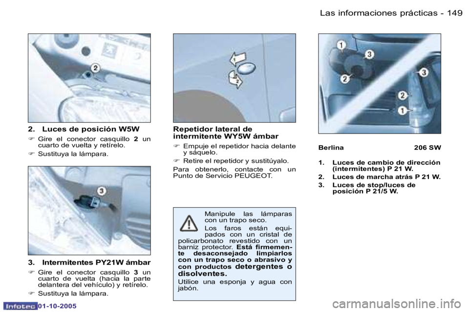 PEUGEOT 206 2005.5  Manual del propietario (in Spanish) �L�a�s� �i�n�f�o�r�m�a�c�i�o�n�e�s� �p�r�á�c�t�i�c�a�s�1�4�8 �-
�0�1�-�1�0�-�2�0�0�5
�1�4�9�L�a�s� �i�n�f�o�r�m�a�c�i�o�n�e�s� �p�r�á�c�t�i�c�a�s�-
�0�1�-�1�0�-�2�0�0�5
�3�.�  �I�n�t�e�r�m�i�t�e�n�t