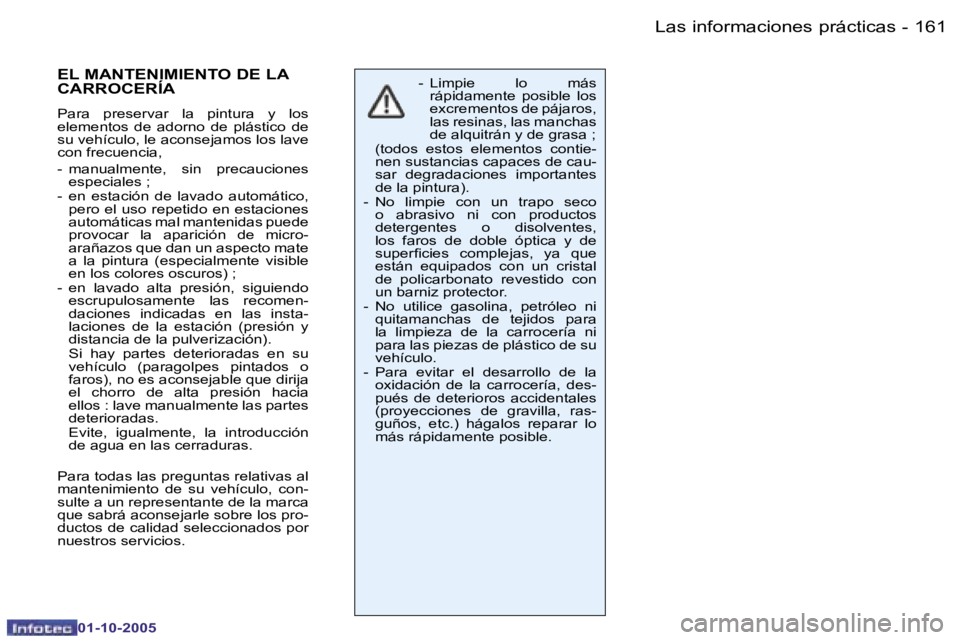 PEUGEOT 206 2005.5  Manual del propietario (in Spanish) �L�a�s� �i�n�f�o�r�m�a�c�i�o�n�e�s� �p�r�á�c�t�i�c�a�s�1�6�0 �-
�0�1�-�1�0�-�2�0�0�5
�1�6�1�L�a�s� �i�n�f�o�r�m�a�c�i�o�n�e�s� �p�r�á�c�t�i�c�a�s�-
�0�1�-�1�0�-�2�0�0�5
�-�  �L�i�m�p�i�e�  �l�o�  �m