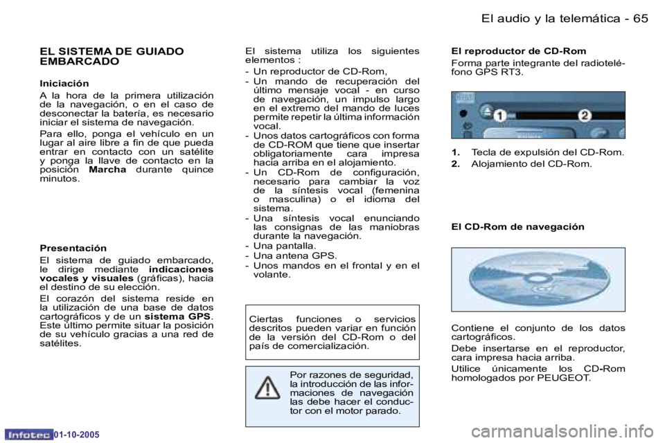 PEUGEOT 206 2005.5  Manual del propietario (in Spanish) �6�4 �-�E�l� �a�u�d�i�o� �y� �l�a� �t�e�l�e�m�á�t�i�c�a
�0�1�-�1�0�-�2�0�0�5
�6�5
�-�E�l� �a�u�d�i�o� �y� �l�a� �t�e�l�e�m�á�t�i�c�a
�0�1�-�1�0�-�2�0�0�5
�E�L� �S�I�S�T�E�M�A� �D�E� �G�U�I�A�D�O�  
