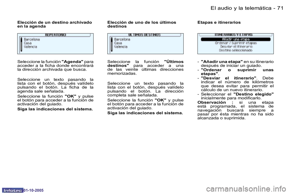 PEUGEOT 206 2005.5  Manual del propietario (in Spanish) �7�0 �-�E�l� �a�u�d�i�o� �y� �l�a� �t�e�l�e�m�á�t�i�c�a
�0�1�-�1�0�-�2�0�0�5
�7�1
�-�E�l� �a�u�d�i�o� �y� �l�a� �t�e�l�e�m�á�t�i�c�a
�0�1�-�1�0�-�2�0�0�5
�S�e�l�e�c�c�i�o�n�e� �l�a� �f�u�n�c�i�ó�n
