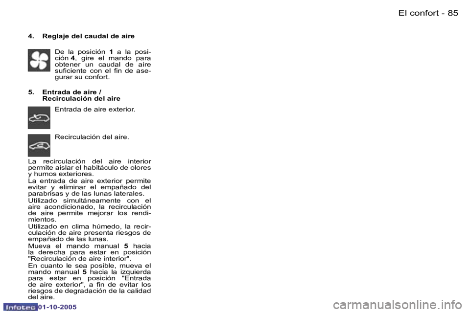 PEUGEOT 206 2005.5  Manual del propietario (in Spanish) �E�l� �c�o�n�f�o�r�t
�8�4 �-
�0�1�-�1�0�-�2�0�0�5
�8�5
�E�l� �c�o�n�f�o�r�t
�-
�0�1�-�1�0�-�2�0�0�5
�4�.�  �R�e�g�l�a�j�e� �d�e�l� �c�a�u�d�a�l� �d�e� �a�i�r�e
�D�e�  �l�a�  �p�o�s�i�c�i�ó�n�  �1�  �