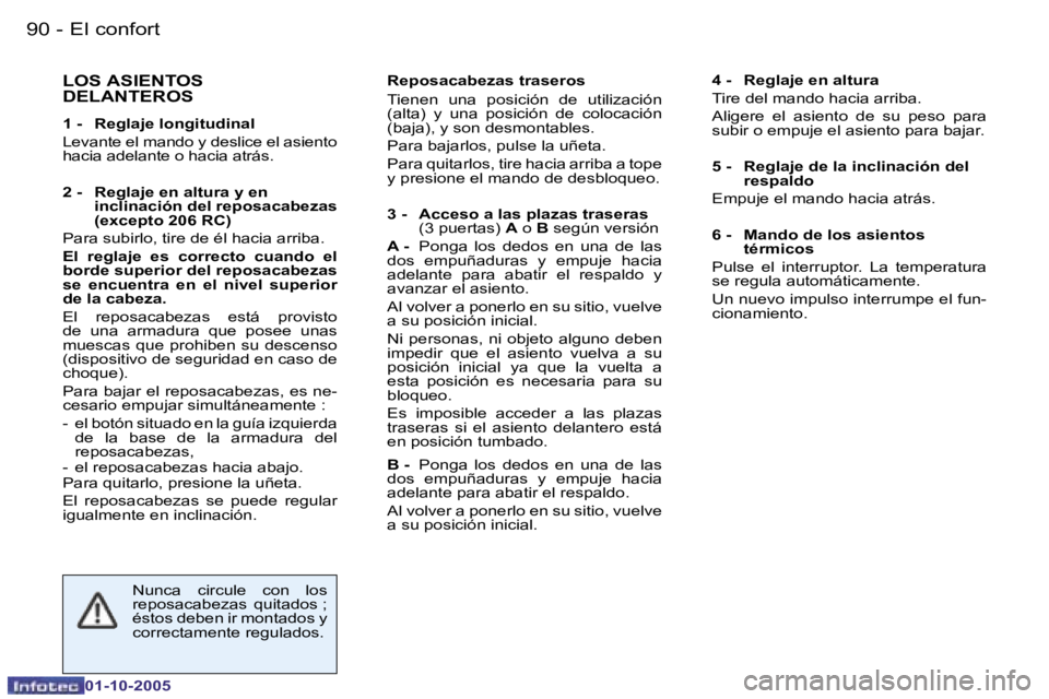 PEUGEOT 206 2005.5  Manual del propietario (in Spanish) �E�l� �c�o�n�f�o�r�t�9�0 �-
�0�1�-�1�0�-�2�0�0�5
�9�1�E�l� �c�o�n�f�o�r�t�-
�0�1�-�1�0�-�2�0�0�5
�L�O�S� �A�S�I�E�N�T�O�S�  
�D�E�L�A�N�T�E�R�O�S
�1� �-�  �R�e�g�l�a�j�e� �l�o�n�g�i�t�u�d�i�n�a�l 
�L�