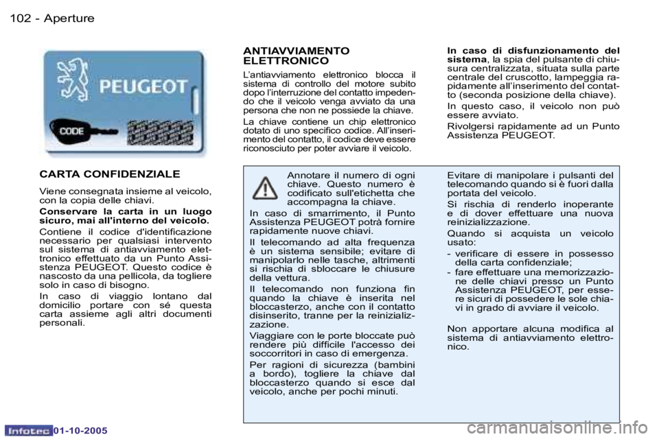 PEUGEOT 206 2005.5  Manuale duso (in Italian) �A�p�e�r�t�u�r�e�1�0�2 �-
�0�1�-�1�0�-�2�0�0�5
�1�0�3�A�p�e�r�t�u�r�e�-
�0�1�-�1�0�-�2�0�0�5
�A�N�T�I�A�V�V�I�A�M�E�N�T�O�  
�E�L�E�T�T�R�O�N�I�C�O
�L�’�a�n�t�i�a�v�v�i�a�m�e�n�t�o�  �e�l�e�t�t�r�o�