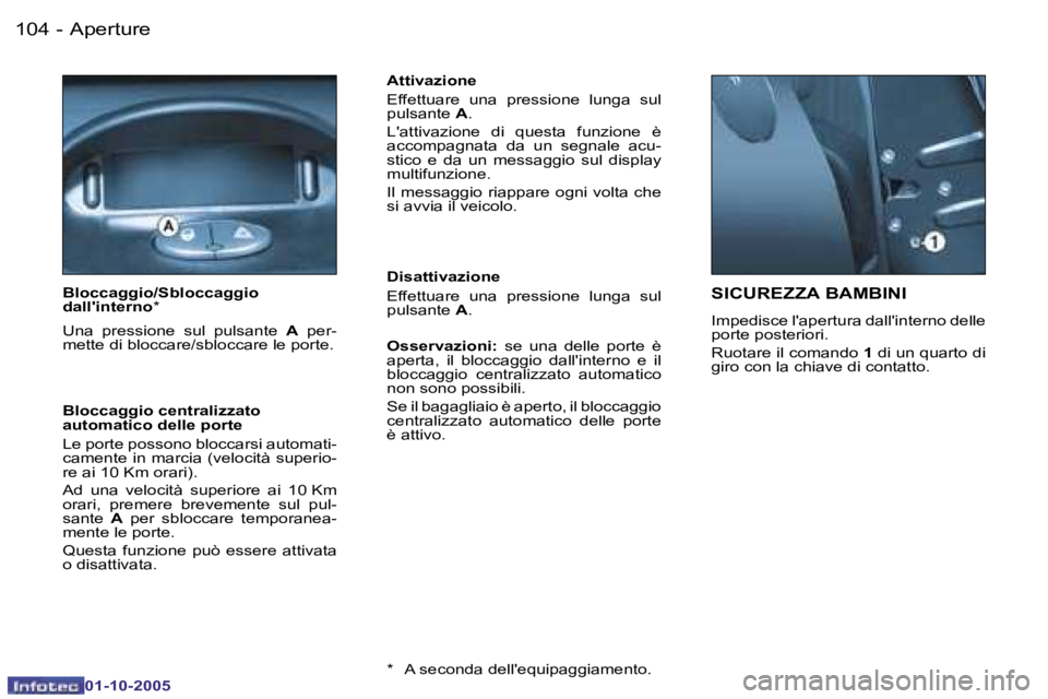 PEUGEOT 206 2005.5  Manuale duso (in Italian) �A�p�e�r�t�u�r�e�1�0�4 �-
�0�1�-�1�0�-�2�0�0�5
�1�0�5�A�p�e�r�t�u�r�e�-
�0�1�-�1�0�-�2�0�0�5
�S�I�C�U�R�E�Z�Z�A� �B�A�M�B�I�N�I� 
�I�m�p�e�d�i�s�c�e� �l�'�a�p�e�r�t�u�r�a� �d�a�l�l�'�i�n�t�e�r
