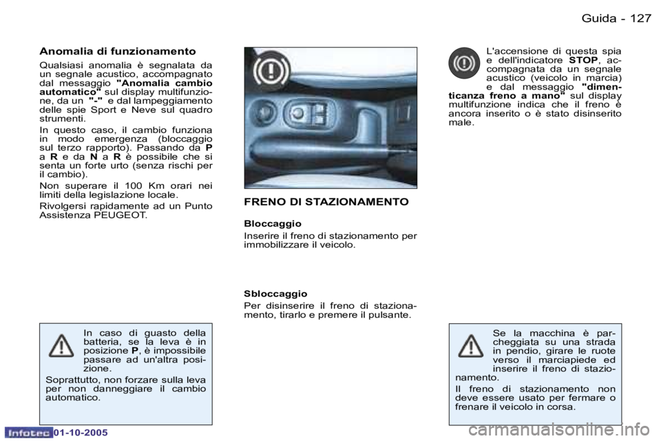 PEUGEOT 206 2005.5  Manuale duso (in Italian) �G�u�i�d�a�1�2�6 �-
�0�1�-�1�0�-�2�0�0�5
�1�2�7�G�u�i�d�a�-
�0�1�-�1�0�-�2�0�0�5
�F�R�E�N�O� �D�I� �S�T�A�Z�I�O�N�A�M�E�N�T�O
�B�l�o�c�c�a�g�g�i�o 
�I�n�s�e�r�i�r�e� �i�l� �f�r�e�n�o� �d�i� �s�t�a�z�i