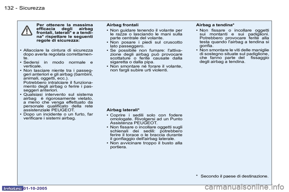 PEUGEOT 206 2005.5  Manuale duso (in Italian) �S�i�c�u�r�e�z�z�a�1�3�2 �-
�0�1�-�1�0�-�2�0�0�5
�1�3�3�S�i�c�u�r�e�z�z�a�-
�0�1�-�1�0�-�2�0�0�5
�P�e�r�  �o�t�t�e�n�e�r�e�  �l�a�  �m�a�s�s�i�m�a�  
�e�f�i�c�a�c�i�a�  �d�e�g�l�i�  �a�i�r�b�a�g� 
�f�
