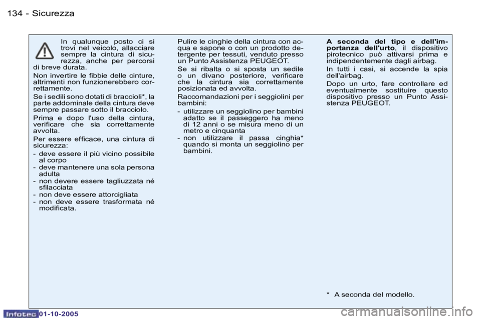PEUGEOT 206 2005.5  Manuale duso (in Italian) �S�i�c�u�r�e�z�z�a�1�3�4 �-
�0�1�-�1�0�-�2�0�0�5
�I�n�  �q�u�a�l�u�n�q�u�e�  �p�o�s�t�o�  �c�i�  �s�i�  
�t�r�o�v�i�  �n�e�l�  �v�e�i�c�o�l�o�,�  �a�l�l�a�c�c�i�a�r�e� 
�s�e�m�p�r�e�  �l�a�  �c�i�n�t�