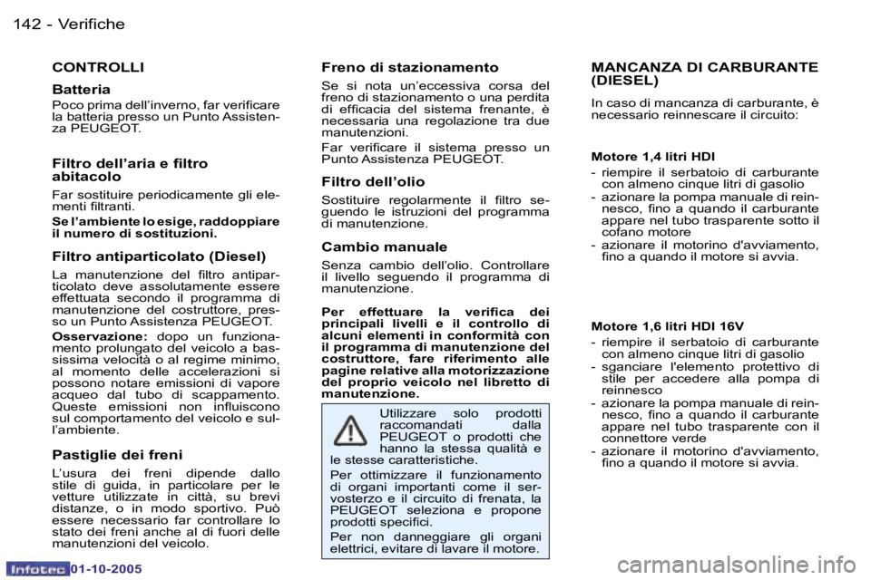 PEUGEOT 206 2005.5  Manuale duso (in Italian) �V�e�r�i�f�i�c�h�e�1�4�2 �-
�0�1�-�1�0�-�2�0�0�5
�M�A�N�C�A�N�Z�A� �D�I� �C�A�R�B�U�R�A�N�T�E�  
�(�D�I�E�S�E�L�)
�I�n� �c�a�s�o� �d�i� �m�a�n�c�a�n�z�a� �d�i� �c�a�r�b�u�r�a�n�t�e�,� �è�  
�n�e�c�e�