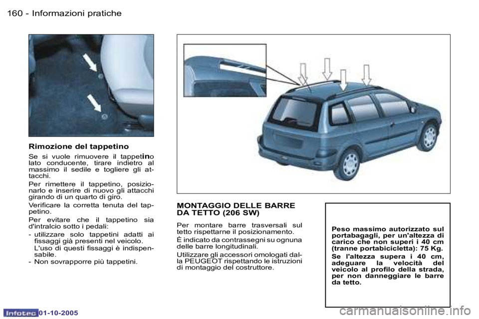 PEUGEOT 206 2005.5  Manuale duso (in Italian) �I�n�f�o�r�m�a�z�i�o�n�i� �p�r�a�t�i�c�h�e�1�6�0 �-
�0�1�-�1�0�-�2�0�0�5
�1�6�1�I�n�f�o�r�m�a�z�i�o�n�i� �p�r�a�t�i�c�h�e�-
�0�1�-�1�0�-�2�0�0�5
�R�i�m�o�z�i�o�n�e� �d�e�l� �t�a�p�p�e�t�i�n�o
�S�e�  �