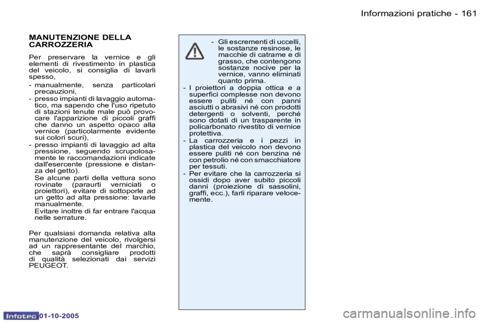 PEUGEOT 206 2005.5  Manuale duso (in Italian) �I�n�f�o�r�m�a�z�i�o�n�i� �p�r�a�t�i�c�h�e�1�6�0 �-
�0�1�-�1�0�-�2�0�0�5
�1�6�1�I�n�f�o�r�m�a�z�i�o�n�i� �p�r�a�t�i�c�h�e�-
�0�1�-�1�0�-�2�0�0�5
�-�  �G�l�i� �e�s�c�r�e�m�e�n�t�i� �d�i� �u�c�c�e�l�l�i