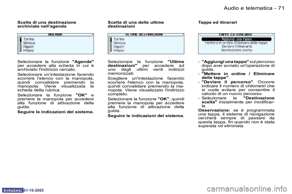 PEUGEOT 206 2005.5  Manuale duso (in Italian) �7�0 �-�A�u�d�i�o� �e� �t�e�l�e�m�a�t�i�c�a
�0�1�-�1�0�-�2�0�0�5
�7�1
�-�A�u�d�i�o� �e� �t�e�l�e�m�a�t�i�c�a
�0�1�-�1�0�-�2�0�0�5
�S�e�l�e�z�i�o�n�a�r�e�  �l�a�  �f�u�n�z�i�o�n�e� 
�"�A�g�e�n�d�a�
