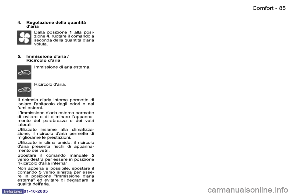 PEUGEOT 206 2005.5  Manuale duso (in Italian) �C�o�m�f�o�r�t
�8�4 �-
�0�1�-�1�0�-�2�0�0�5
�8�5
�C�o�m�f�o�r�t
�-
�0�1�-�1�0�-�2�0�0�5
�4�.�  �R�e�g�o�l�a�z�i�o�n�e� �d�e�l�l�a� �q�u�a�n�t�i�t�à� 
�d�'�a�r�i�a
�D�a�l�l�a�  �p�o�s�i�z�i�o�n�e�