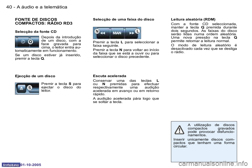 PEUGEOT 206 2005.5  Manual de utilização (in Portuguese) �A� �á�u�d�i�o� �e� �a� �t�e�l�e�m�á�t�i�c�a�4�0 �-
�0�1�-�1�0�-�2�0�0�5
�4�1�A� �á�u�d�i�o� �e� �a� �t�e�l�e�m�á�t�i�c�a�-
�0�1�-�1�0�-�2�0�0�5
�E�j�e�c�ç�ã�o� �d�e� �u�m� �d�i�s�c�o�S�e�l�e�c�