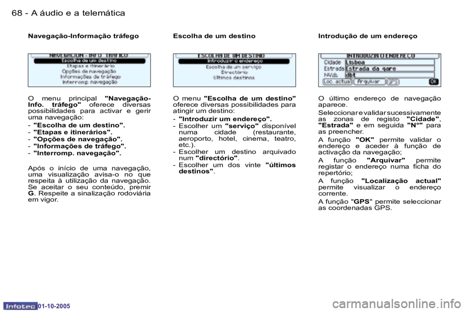 PEUGEOT 206 2005.5  Manual de utilização (in Portuguese) �6�8 �-�A� �á�u�d�i�o� �e� �a� �t�e�l�e�m�á�t�i�c�a
�0�1�-�1�0�-�2�0�0�5
�6�9
�-�A� �á�u�d�i�o� �e� �a� �t�e�l�e�m�á�t�i�c�a
�0�1�-�1�0�-�2�0�0�5
�O�  �m�e�n�u�  �p�r�i�n�c�i�p�a�l� 
�"�N�a�v�
