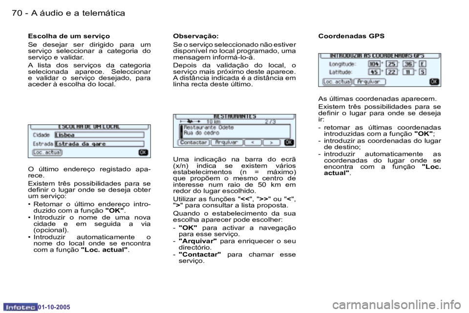 PEUGEOT 206 2005.5  Manual de utilização (in Portuguese) �7�0 �-�A� �á�u�d�i�o� �e� �a� �t�e�l�e�m�á�t�i�c�a
�0�1�-�1�0�-�2�0�0�5
�7�1
�-�A� �á�u�d�i�o� �e� �a� �t�e�l�e�m�á�t�i�c�a
�0�1�-�1�0�-�2�0�0�5
�O�  �ú�l�t�i�m�o�  �e�n�d�e�r�e�ç�o�  �r�e�g�i�