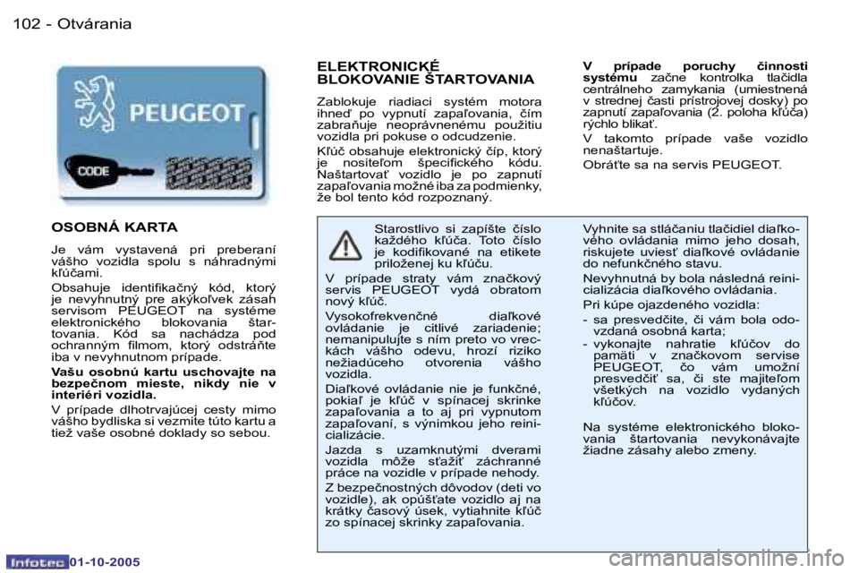 PEUGEOT 206 2005.5  Návod na použitie (in Slovakian) �O�t�v�á�r�a�n�i�a�1�0�2 �-
�0�1�-�1�0�-�2�0�0�5
�1�0�3�O�t�v�á�r�a�n�i�a�-
�0�1�-�1�0�-�2�0�0�5
�E�L�E�K�T�R�O�N�I�C�K�É�  
�B�L�O�K�O�V�A�N�I�E� �Š�T�A�R�T�O�V�A�N�I�A
�Z�a�b�l�o�k�u�j�e�  �r�i�