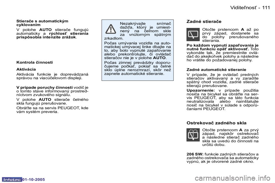 PEUGEOT 206 2005.5  Návod na použitie (in Slovakian) �V�i�d�i�t�e-�n�o�s"�1�1�0 �-
�0�1�-�1�0�-�2�0�0�5
�1�1�1�V�i�d�i�t�e-�n�o�s"�-
�0�1�-�1�0�-�2�0�0�5
�S�t�i�e�r�a�č�e� �s� �a�u�t�o�m�a�t�i�c�k�ý�m�  
�c�y�k�l�o�v�a�n�í�m 
�V�  �p�o�l�o�h�e� �