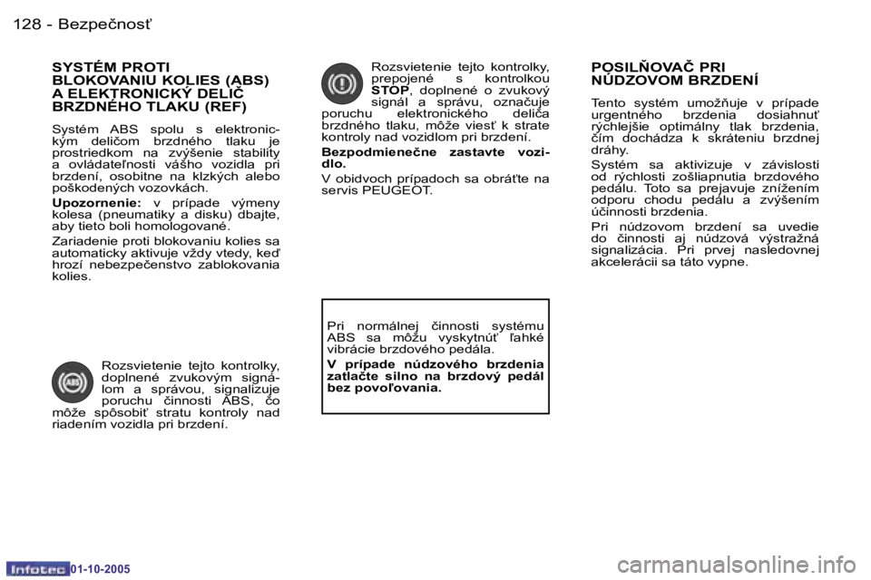 PEUGEOT 206 2005.5  Návod na použitie (in Slovakian) �B�e�z�p�e�č�n�o�s"�1�2�8 �-
�0�1�-�1�0�-�2�0�0�5
�1�2�9�B�e�z�p�e�č�n�o�s"�-
�0�1�-�1�0�-�2�0�0�5
�S�Y�S�T�É�M� �P�R�O�T�I�  
�B�L�O�K�O�V�A�N�I�U� �K�O�L�I�E�S� �(�A�B�S�)� 
�A� �E�L�E�K�T�R�O�