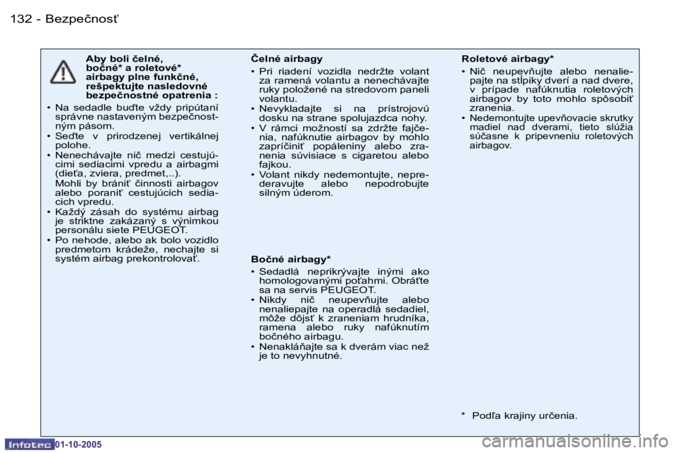 PEUGEOT 206 2005.5  Návod na použitie (in Slovakian) �B�e�z�p�e�č�n�o�s"�1�3�2 �-
�0�1�-�1�0�-�2�0�0�5
�1�3�3�B�e�z�p�e�č�n�o�s"�-
�0�1�-�1�0�-�2�0�0�5
�A�b�y� �b�o�l�i� �č�e�l�n�é�,�  
�b�o�č�n�é�*� �a� �r�o�l�e�t�o�v�é�*� 
�a�i�r�b�a�g�y� �p�