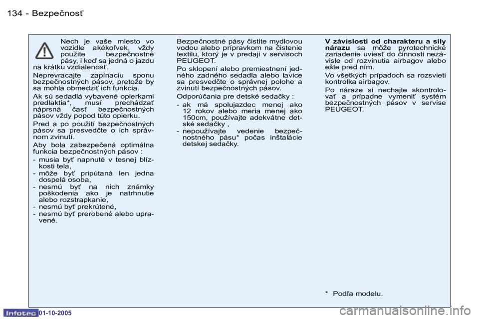 PEUGEOT 206 2005.5  Návod na použitie (in Slovakian) �B�e�z�p�e�č�n�o�s"�1�3�4 �-
�0�1�-�1�0�-�2�0�0�5
�N�e�c�h�  �j�e�  �v�a�š�e�  �m�i�e�s�t�o�  �v�o�  
�v�o�z�i�d�l�e�  �a�k�é�k�o-�v�e�k�,�  �v�ž�d�y� 
�p�o�u�ž�i�t�e�  �b�e�z�p�e�č�n�o�s�t�n�
