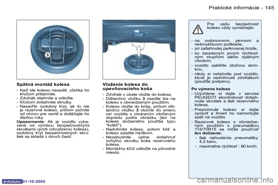 PEUGEOT 206 2005.5  Návod na použitie (in Slovakian) �P�r�a�k�t�i�c�k�é� �i�n�f�o�r�m�á�c�i�e�1�4�4 �-
�0�1�-�1�0�-�2�0�0�5
�1�4�5�P�r�a�k�t�i�c�k�é� �i�n�f�o�r�m�á�c�i�e�-
�0�1�-�1�0�-�2�0�0�5
�S�p�ä�t�n�á� �m�o�n�t�á�ž� �k�o�l�e�s�a
�-�  �K�e