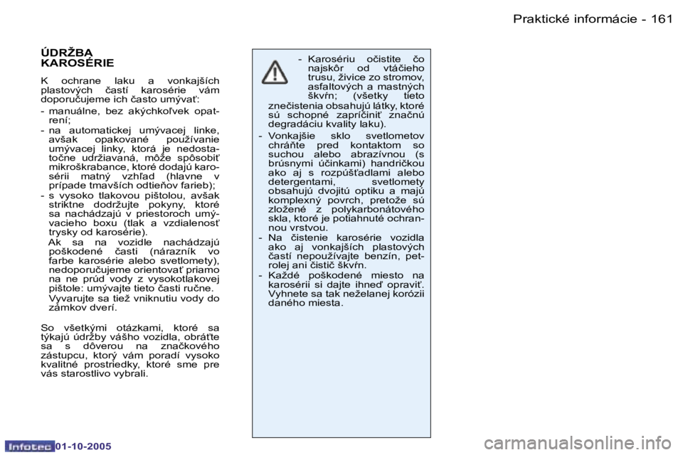 PEUGEOT 206 2005.5  Návod na použitie (in Slovakian) �P�r�a�k�t�i�c�k�é� �i�n�f�o�r�m�á�c�i�e�1�6�0 �-
�0�1�-�1�0�-�2�0�0�5
�1�6�1�P�r�a�k�t�i�c�k�é� �i�n�f�o�r�m�á�c�i�e�-
�0�1�-�1�0�-�2�0�0�5
�-�  �K�a�r�o�s�é�r�i�u�  �o�č�i�s�t�i�t�e�  �č�o� �