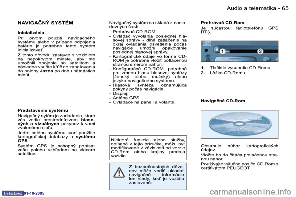 PEUGEOT 206 2005.5  Návod na použitie (in Slovakian) �6�4 �-�A�u�d�i�o� �a� �t�e�l�e�m�a�t�i�k�a
�0�1�-�1�0�-�2�0�0�5
�6�5
�-�A�u�d�i�o� �a� �t�e�l�e�m�a�t�i�k�a
�0�1�-�1�0�-�2�0�0�5
�N�A�V�I�G�A�Č�N�Ý� �S�Y�S�T�É�M
�I�n�i�c�i�a�l�i�z�á�c�i�a 
�P�r�