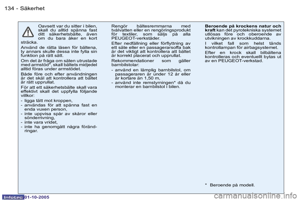PEUGEOT 206 2005.5  Bruksanvisningar (in Swedish) �S�ä�k�e�r�h�e�t�1�3�4 �-
�0�1�-�1�0�-�2�0�0�5
�O�a�v�s�e�t�t� �v�a�r� �d�u� �s�i�t�t�e�r� �i� �b�i�l�e�n�,�  
�s�k�a�l�l�  �d�u�  �a�l�l�t�i�d�  �s�p�ä�n�n�a�  �f�a�s�t� 
�d�i�t�t�  �s�ä�k�e�r�h�e