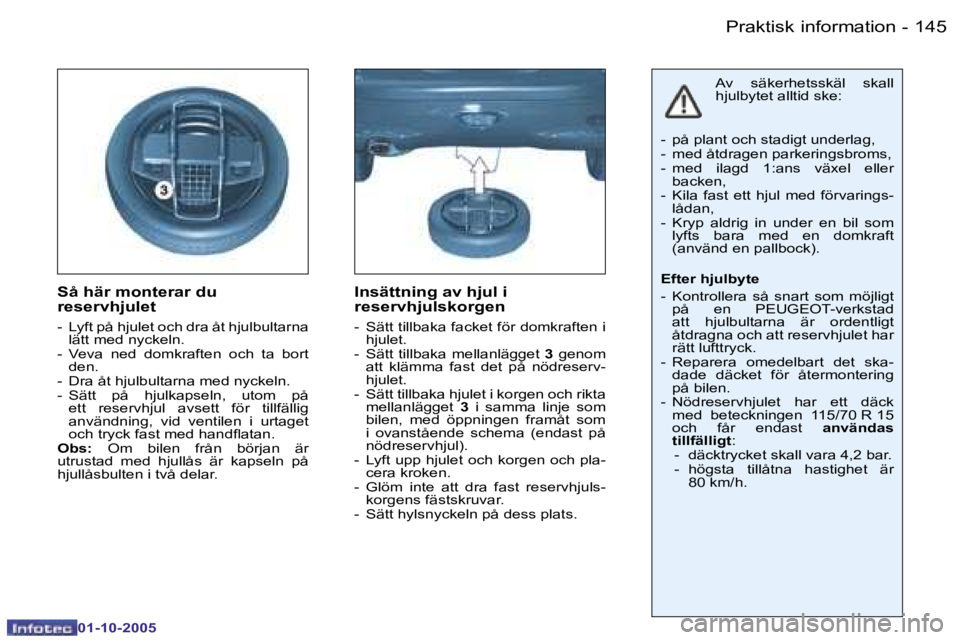 PEUGEOT 206 2005.5  Bruksanvisningar (in Swedish) �P�r�a�k�t�i�s�k� �i�n�f�o�r�m�a�t�i�o�n�1�4�4 �-
�0�1�-�1�0�-�2�0�0�5
�1�4�5�P�r�a�k�t�i�s�k� �i�n�f�o�r�m�a�t�i�o�n�-
�0�1�-�1�0�-�2�0�0�5
�S�å� �h�ä�r� �m�o�n�t�e�r�a�r� �d�u�  
�r�e�s�e�r�v�h�j�