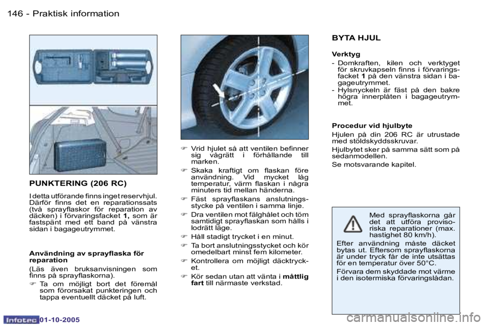 PEUGEOT 206 2005.5  Bruksanvisningar (in Swedish) �P�r�a�k�t�i�s�k� �i�n�f�o�r�m�a�t�i�o�n�1�4�6 �-
�0�1�-�1�0�-�2�0�0�5
�1�4�7�P�r�a�k�t�i�s�k� �i�n�f�o�r�m�a�t�i�o�n�-
�0�1�-�1�0�-�2�0�0�5
�P�U�N�K�T�E�R�I�N�G� �(�2�0�6� �R�C�)
�I� �d�e�t�t�a� �u�t
