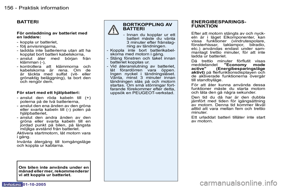 PEUGEOT 206 2005.5  Bruksanvisningar (in Swedish) �P�r�a�k�t�i�s�k� �i�n�f�o�r�m�a�t�i�o�n�1�5�6 �-
�0�1�-�1�0�-�2�0�0�5
�1�5�7�P�r�a�k�t�i�s�k� �i�n�f�o�r�m�a�t�i�o�n�-
�0�1�-�1�0�-�2�0�0�5
�B�A�T�T�E�R�I
�F�ö�r� �o�m�l�a�d�d�n�i�n�g� �a�v� �b�a�t�