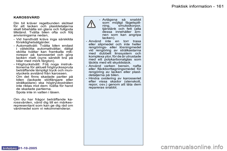 PEUGEOT 206 2005.5  Bruksanvisningar (in Swedish) �P�r�a�k�t�i�s�k� �i�n�f�o�r�m�a�t�i�o�n�1�6�0 �-
�0�1�-�1�0�-�2�0�0�5
�1�6�1�P�r�a�k�t�i�s�k� �i�n�f�o�r�m�a�t�i�o�n�-
�0�1�-�1�0�-�2�0�0�5
�-�  �A�v�l�ä�g�s�n�a�  �s�å�  �s�n�a�b�b�t� �s�o�m�  �m�