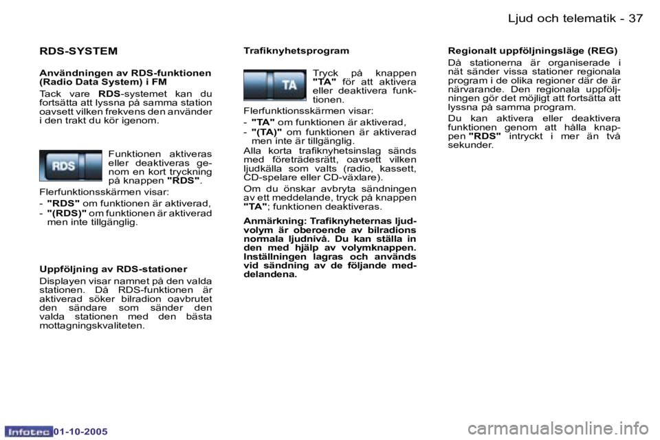 PEUGEOT 206 2005.5  Bruksanvisningar (in Swedish) �L�j�u�d� �o�c�h� �t�e�l�e�m�a�t�i�k�3�6 �-
�0�1�-�1�0�-�2�0�0�5
�3�7�L�j�u�d� �o�c�h� �t�e�l�e�m�a�t�i�k�-
�0�1�-�1�0�-�2�0�0�5
�R�D�S�-�S�Y�S�T�E�M
�A�n�v�ä�n�d�n�i�n�g�e�n� �a�v� �R�D�S�-�f�u�n�k�