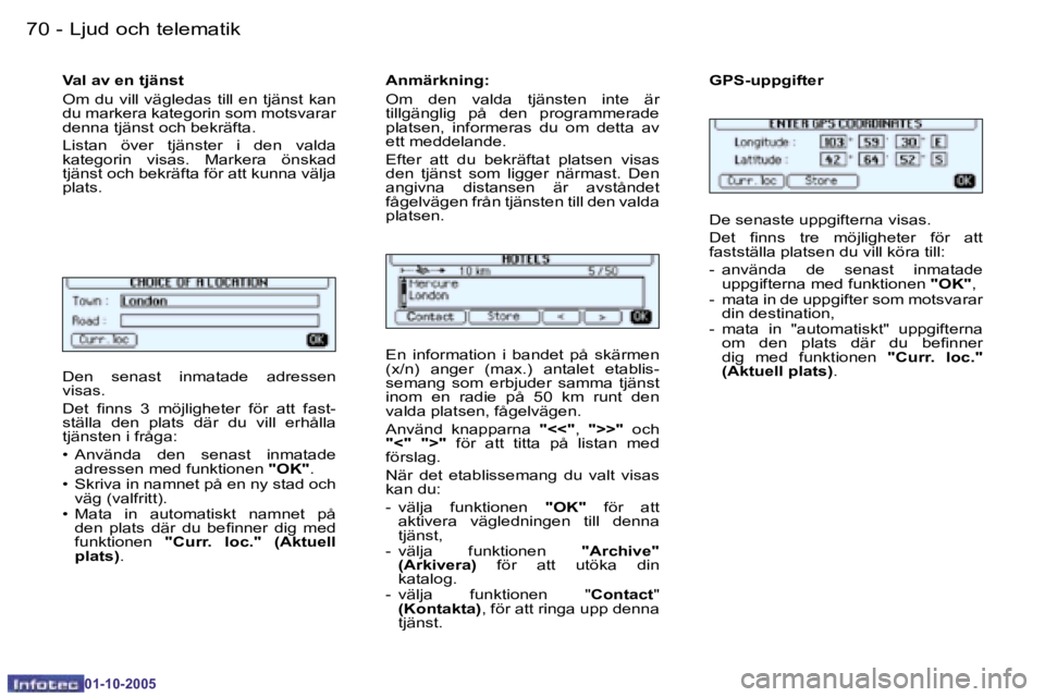 PEUGEOT 206 2005.5  Bruksanvisningar (in Swedish) �7�0 �-�L�j�u�d� �o�c�h� �t�e�l�e�m�a�t�i�k
�0�1�-�1�0�-�2�0�0�5
�7�1
�-�L�j�u�d� �o�c�h� �t�e�l�e�m�a�t�i�k
�0�1�-�1�0�-�2�0�0�5
�D�e�n�  �s�e�n�a�s�t�  �i�n�m�a�t�a�d�e�  �a�d�r�e�s�s�e�n�  
�v�i�s�
