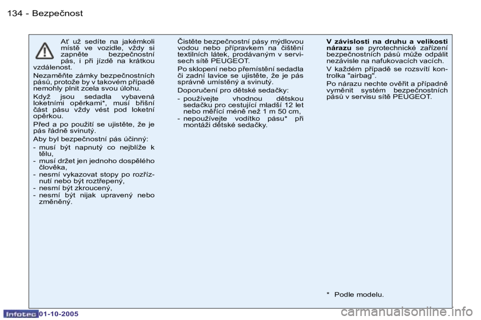 PEUGEOT 206 2005.5  Návod na použití (in Czech) �B�e�z�p�e�č�n�o�s�t�1�3�4 �-
�0�1�-�1�0�-�2�0�0�5
�A"�  �u�ž�  �s�e�d�í�t�e�  �n�a�  �j�a�k�é�m�k�o�l�i�  
�m�í�s�t)�  �v�e�  �v�o�z�i�d�l�e�,�  �v�ž�d�y�  �s�i� 
�z�a�p�n)�t�e�  �b�e�z�p�e�