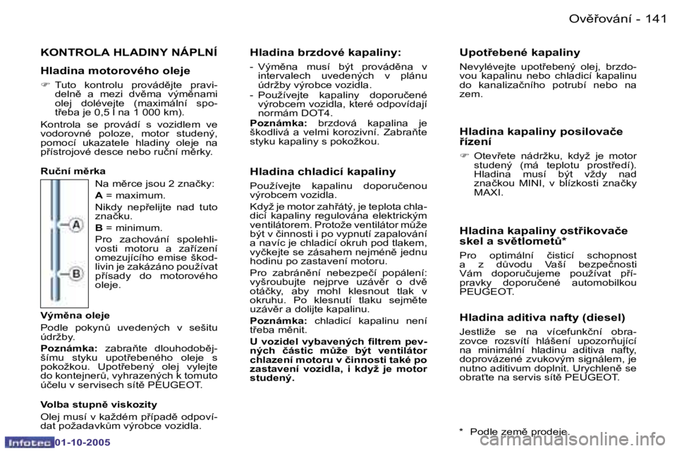 PEUGEOT 206 2005.5  Návod na použití (in Czech) �O�v)9�o�v�á�n�í�1�4�0 �-
�0�1�-�1�0�-�2�0�0�5
�1�4�1�O�v)9�o�v�á�n�í�-
�0�1�-�1�0�-�2�0�0�5
�K�O�N�T�R�O�L�A� �H�L�A�D�I�N�Y� �N�Á�P�L�N�Í
�H�l�a�d�i�n�a� �m�o�t�o�r�o�v�é�h�o� �o�l�e�j�e
